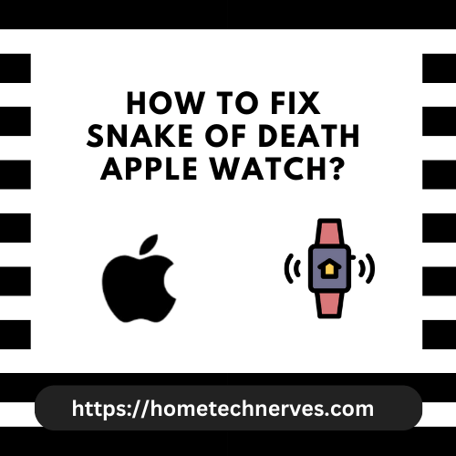 How to Fix Snake of Death Apple Watch