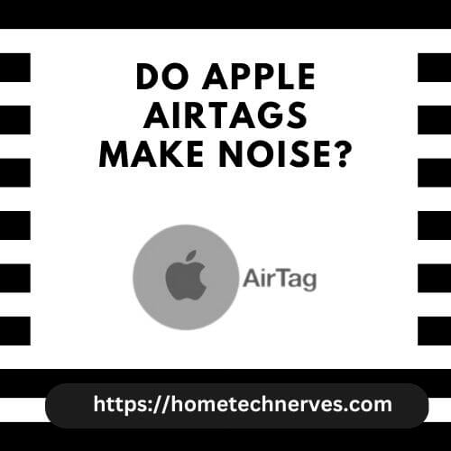 Do Apple AirTags Make Noise?