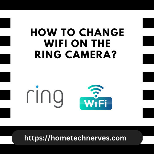 Changing WiFi on the Ring Camera An Ultimate Guide