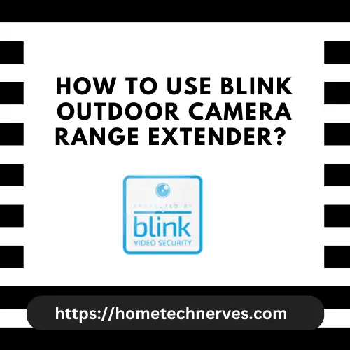 How to Use Blink Outdoor Camera Range Extender