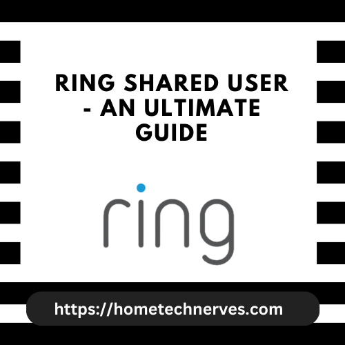 Ring Shared User An Ultimate Guide Home Tech Nerves