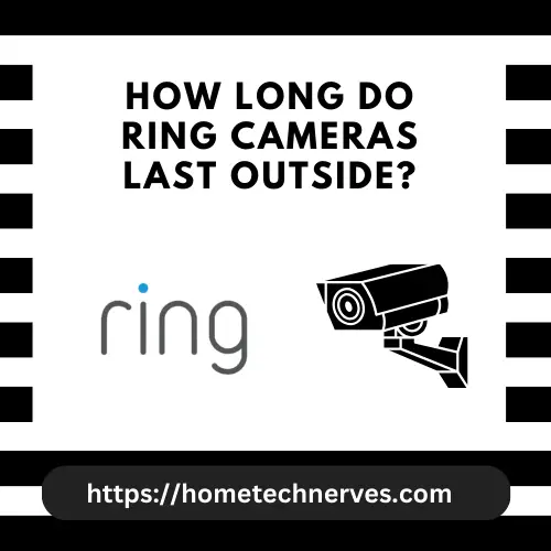 How Long Do Ring Cameras Last Outside? Home Tech Nerves