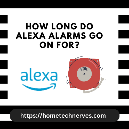 How Long Do Alexa Alarms Go On For? Home Tech Nerves