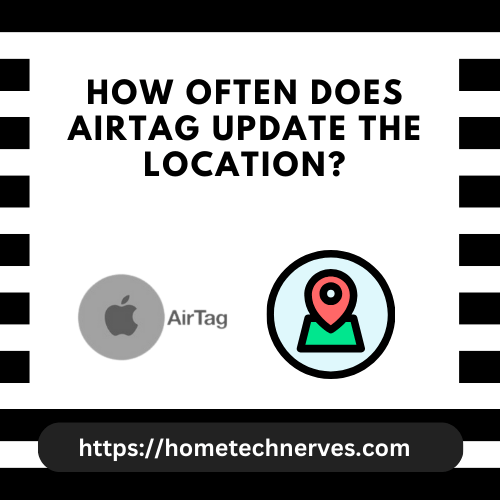 How Often Does Airtag Update the Location?