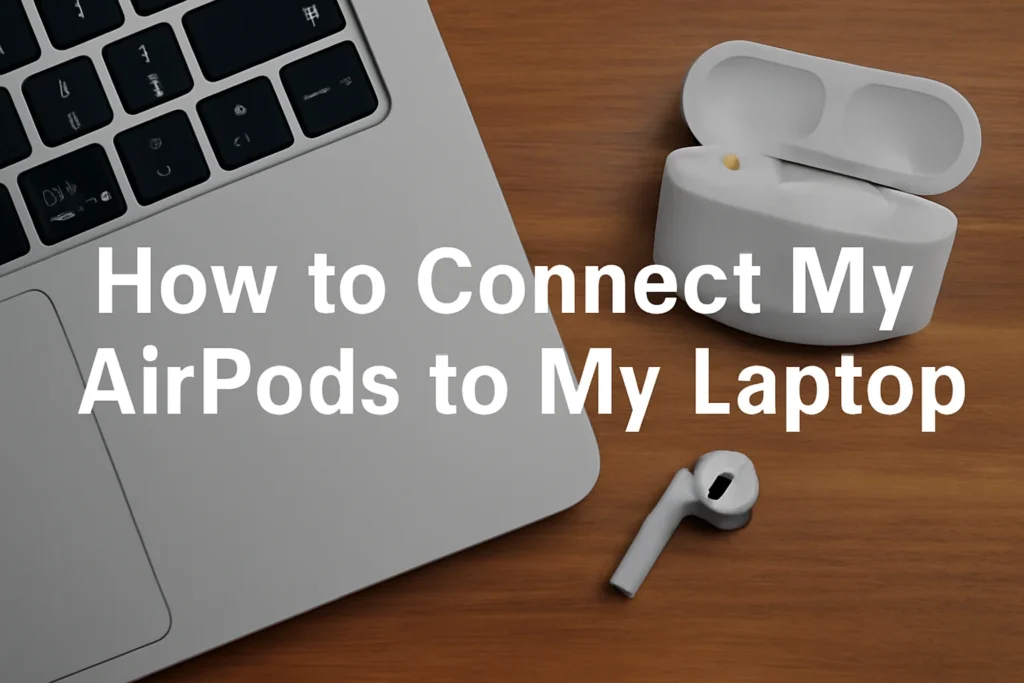 How To Connect My AirPods To My Laptop