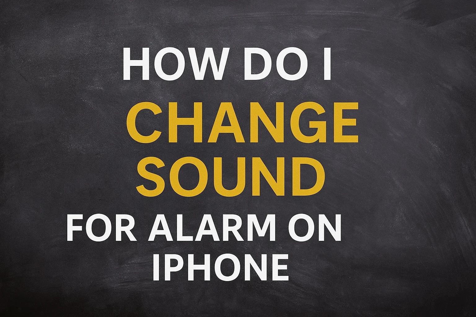 How Do I Change Sound For Alarm On IPhone