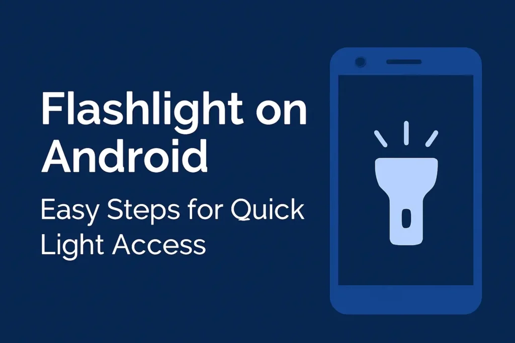 Android smartphone showing flashlight icon with the text "Flashlight on Android: Easy Steps for Quick Light Access"