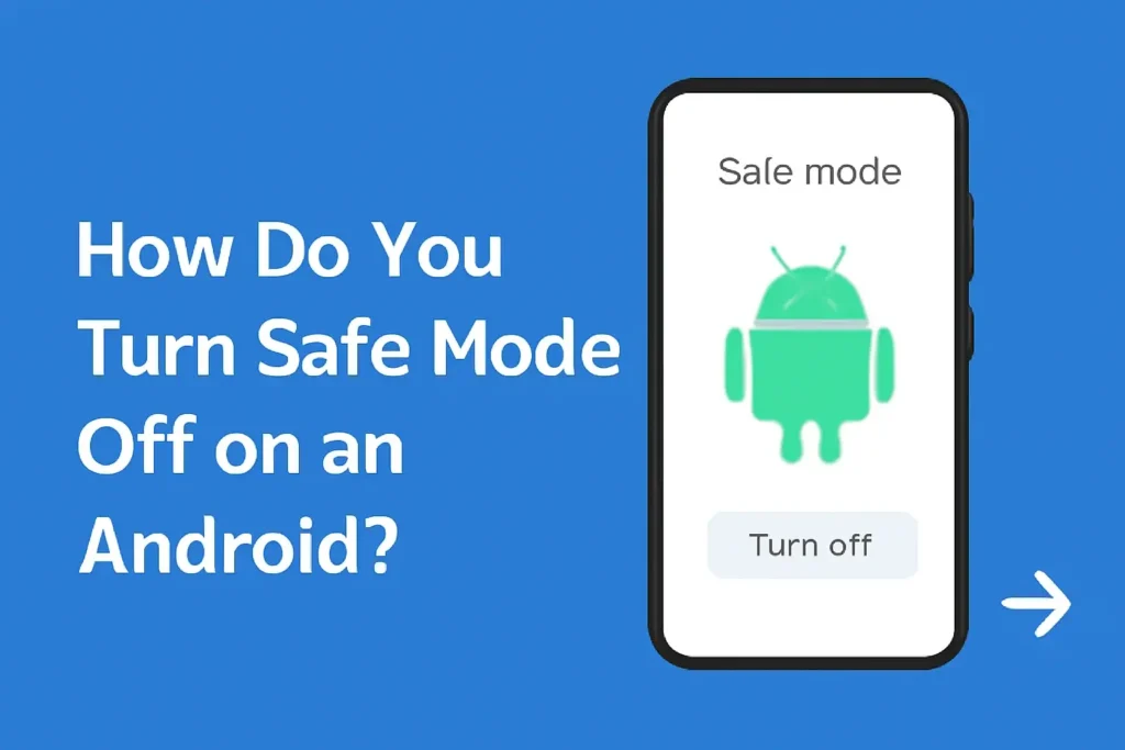 How Do You Turn Safe Mode Off on an Android? Steps to exit Safe Mode on Android device with a clear guide and simple instructions.