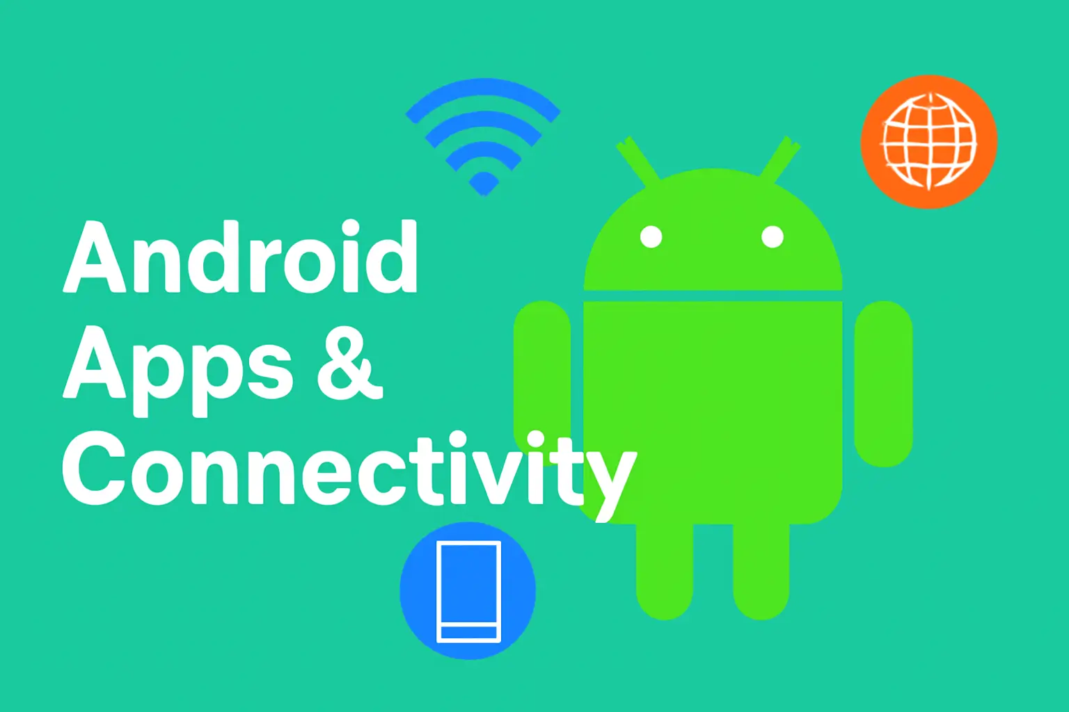 Android apps and connectivity - Featuring Android icon, Wi-Fi symbol, and mobile phone with global connectivity.