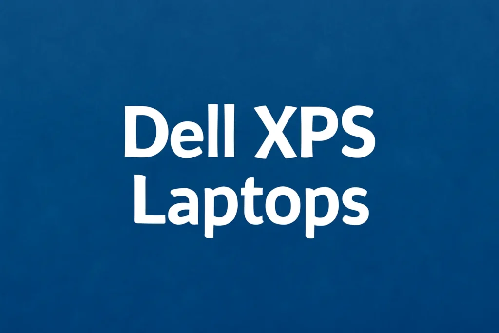 Dell XPS Laptops with premium design and performance features