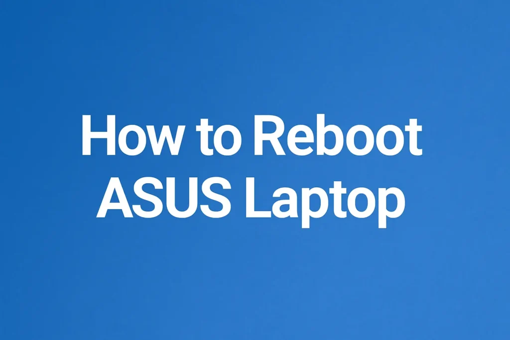 How to Reboot ASUS Laptop: Quick Methods for Windows 10/11, Black Screen Fix & Recovery