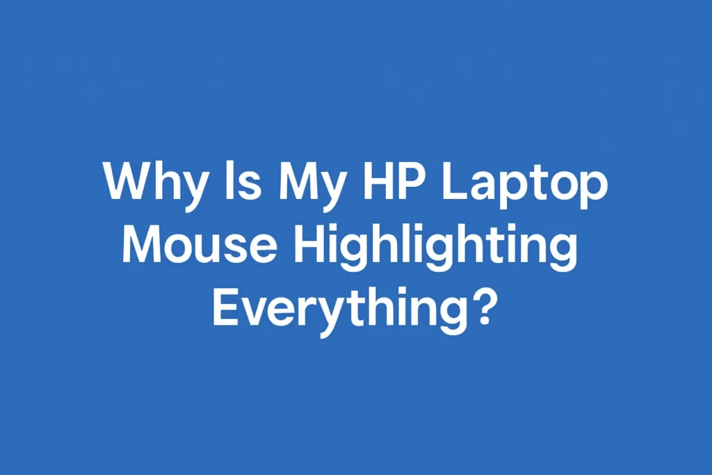 Why is my HP laptop mouse highlighting everything? A close-up image of an HP laptop with the question text overlay.
