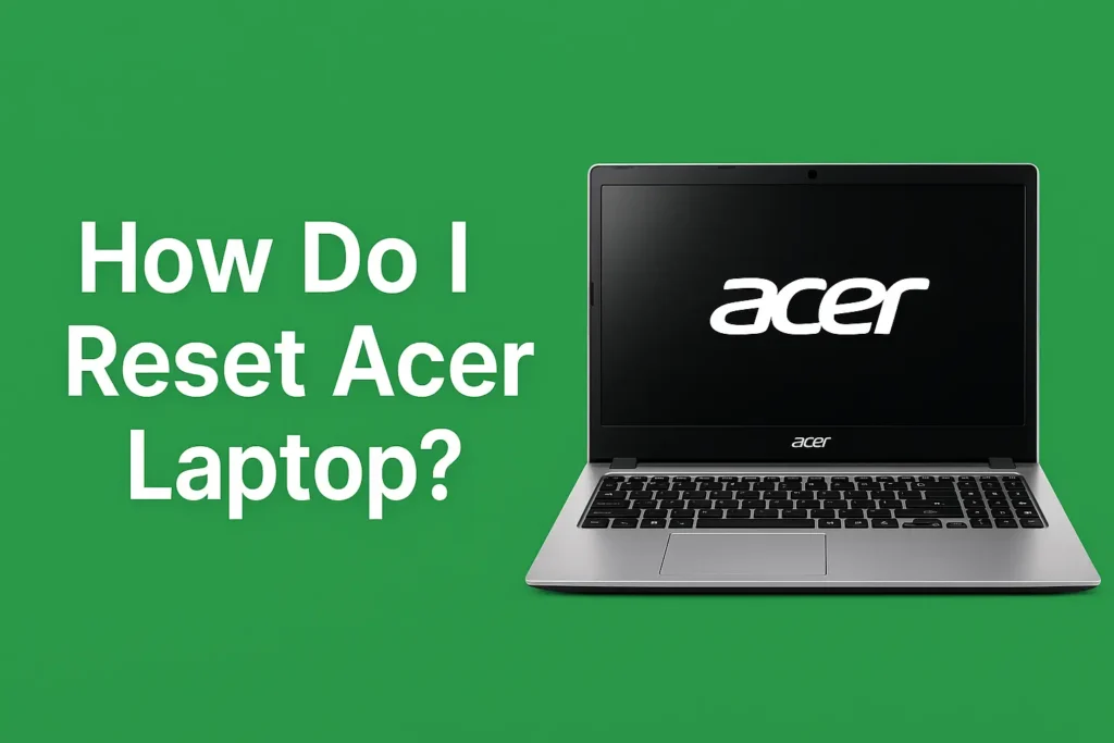 How Do I Reset Acer laptop using safe reset tools, Alt+F10 recovery, and password-free options for damaged systems.